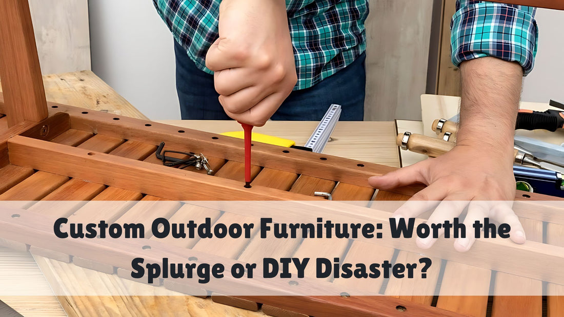 Custom Outdoor Furniture: Worth the Splurge or DIY Disaster?
