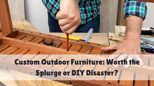 Custom Outdoor Furniture: Worth the Splurge or DIY Disaster?