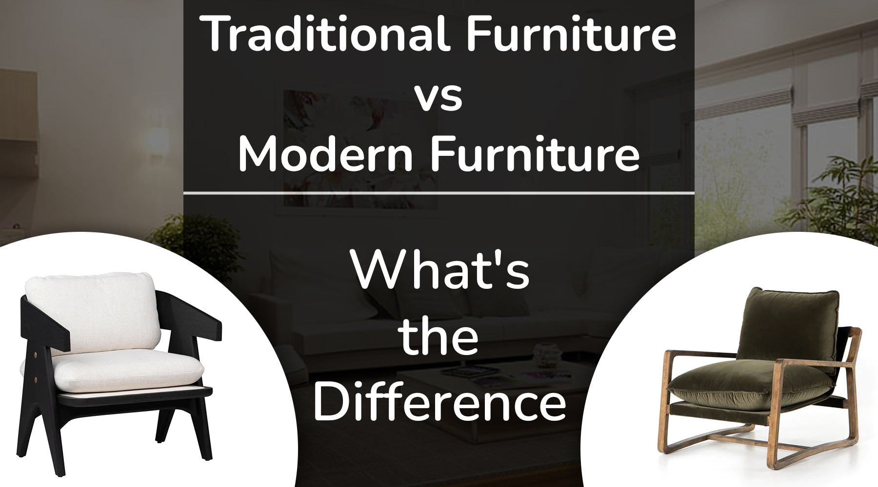 What is the Difference Between Traditional and Modern Furniture Styles ...