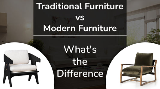 Traditional Furniture vs Modern Furniture: What's the Difference?